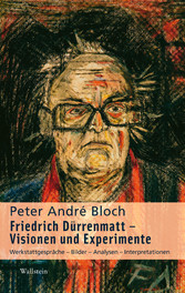 Friedrich Dürrenmatt - Visionen und Experimente