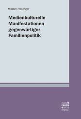 Medienkulturelle Manifestationen gegenwärtiger Familienpolitik