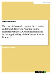 The Use of Geomarketing for the Location and Branch Network Planning on the Example Porsche. A Critical Examination of the Applicability of the Current State of Research