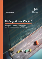 Bildung für alle Kinder? Statuslose Kinder in Deutschland und ihr Menschenrecht auf Bildung