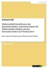 Markenartikel beeinflussen das Konsumverhalten. Inwiefern nimmt die Markenpolitik Einfluss auf das Konsumverhalten der Verbraucher?