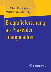 Biografieforschung als Praxis der Triangulation