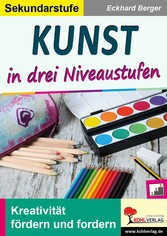 Kunst ... in drei Niveaustufen / Sekundarstufe