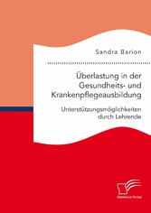 Überlastung in der Gesundheits- und Krankenpflegeausbildung. Unterstützungsmöglichkeiten durch Lehrende