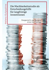 Die Machbarkeitsstudie als Entscheidungshilfe für langfristige Investitionen. Dargestellt am Beispiel einer Golfanlage