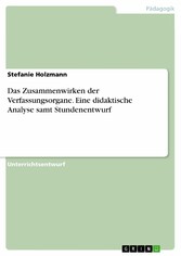 Das Zusammenwirken der Verfassungsorgane. Eine didaktische Analyse samt Stundenentwurf