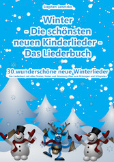 Winter  - Die schönsten neuen Kinderlieder - 30 wunderschöne neue Winterlieder