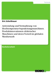 Anwendung und Vermarktung von Hochtemperatur-Supraleitungsmaschinen. Produktinnovationen elektrischer Maschinen und deren Vorteil im globalen Wettbewerb