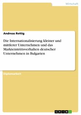 Die Internationalisierung kleiner und mittlerer Unternehmen und das Markteintrittsverhalten deutscher Unternehmen in Bulgarien