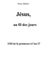 Jésus, au fil des jours, I/III de la promesse à l&apos;an 27