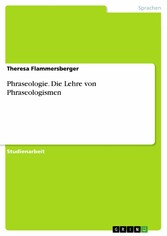 Phraseologie. Die Lehre von Phraseologismen