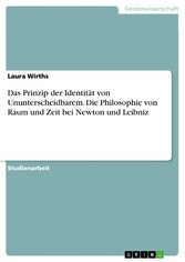 Das Prinzip der Identität von Ununterscheidbarem. Die Philosophie von Raum und Zeit bei Newton und Leibniz