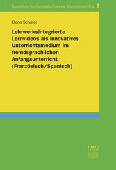 Lehrwerksintegrierte Lernvideos als innovatives Unterrichtsmedium im fremdsprachlichen Anfangsunterricht (Französisch/Spanisch)