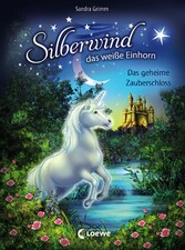 Silberwind, das weiße Einhorn (Band 6) - Das geheime Zauberschloss