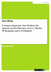 Confusio linguarum. Das Problem der Sprache in den Theorien von  J. G. Herder, W. Benjamin und J. P. Süßmilch