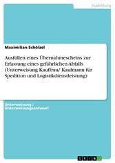 Ausfüllen eines Übernahmescheins zur Erfassung eines gefährlichen Abfalls (Unterweisung Kauffrau/ Kaufmann für Spedition und Logistikdienstleistung)