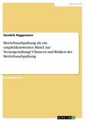 Betriebsaufspaltung als ein empfehlenswertes Mittel zur Steuergestaltung? Chancen und Risiken der Betriebsaufspaltung