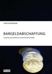 Bargeldabschaffung. Chancen und Risiken auf internationaler Ebene