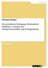 Die postalische Befragung. Methodische Probleme, Ursachen der Stichprobenausfälle und Lösungsansätze