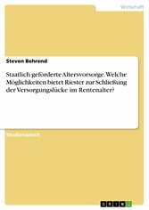 Staatlich geförderte Altersvorsorge. Welche Möglichkeiten bietet Riester zur Schließung der Versorgungslücke im Rentenalter?