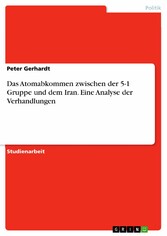 Das Atomabkommen zwischen der 5-1 Gruppe und dem Iran. Eine Analyse der Verhandlungen