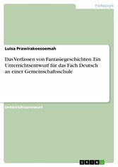 Das Verfassen von Fantasiegeschichten. Ein Unterrichtsentwurf für das Fach Deutsch an einer Gemeinschaftsschule