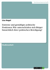 Extreme und gemäßigte politische Positionen. Wie unterscheiden sich Bürger hinsichtlich ihrer politischen Beteiligung?