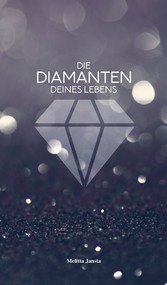 Die Diamanten deines Lebens