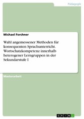 Wahl angemessener Methoden für konsequenten Sprachunterricht. Wortschatzkompetenz innerhalb heterogener Lerngruppen in der Sekundarstufe I