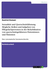 Sexualität und Querschnittlähmung. Mögliche Rollen und Aufgaben von Pflegefachpersonen in der Rehabilitation von querschnittgelähmten Patientinnen und Patienten