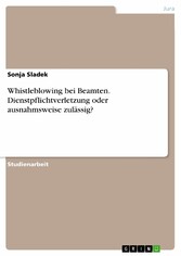 Whistleblowing bei Beamten. Dienstpflichtverletzung oder ausnahmsweise zulässig?