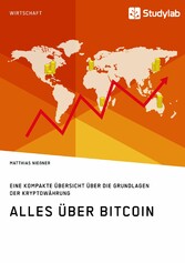 Alles über Bitcoin. Eine kompakte Übersicht über die Grundlagen der Kryptowährung