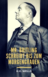 Mr. Britling schreibt bis zum Morgengrauen