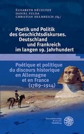 Poetik und Politik des Geschichtsdiskurses. Deutschland und Frankreich im langen 19. Jahrhundert/Poétique et politique du discours historique en Allemagne et en France (1789-1914)