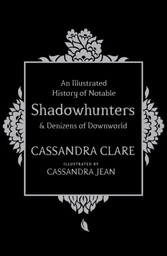 Illustrated History of Notable Shadowhunters and Denizens of Downworld