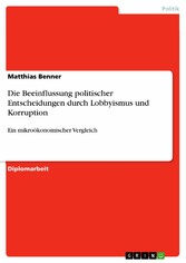 Die Beeinflussung politischer Entscheidungen durch Lobbyismus und Korruption