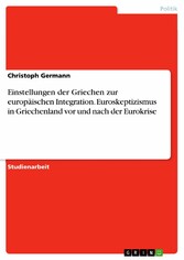 Einstellungen der Griechen zur europäischen Integration. Euroskeptizismus in Griechenland vor und nach der Eurokrise