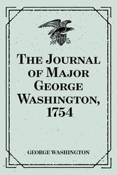 The Journal of Major George Washington, 1754