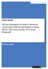 The development of Gatsby's dream in connection with his fascination to Daisy. About 'The Great Gatsby' by F. Scott Fitzgerald