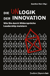 Die Unlogik der Innovation: Wie Sie durch Widersprüche Leadership meistern