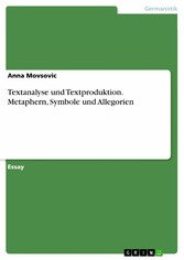 Textanalyse und Textproduktion. Metaphern, Symbole und Allegorien