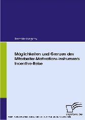 Möglichkeiten und Grenzen des Mitarbeiter-Motivations-Instruments Incentive-Reise