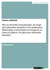 Wer ist das Volk? Anmerkungen zur Frage der kulturellen Identität in der politischen Philosophie Carl Schmitts im Vergleich zu Francois Julliens 'Es gibt keine kulturelle Identität'