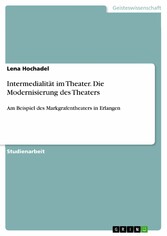 Intermedialität im Theater. Die Modernisierung des Theaters