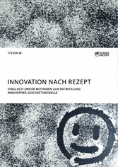 Innovation nach Rezept. Vergleich zweier Methoden zur Entwicklung innovativer Geschäftsmodelle