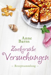 Zuckersüße Versuchungen - Rezeptsammlung