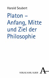 Platon - Anfang, Mitte und Ziel der Philosophie