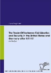 The Trade-Off between Civil Liberties and Security in the United States and Germany after 9/11/01. An Analysis