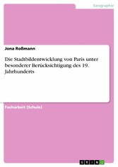 Die Stadtbildentwicklung von Paris unter besonderer Berücksichtigung des 19. Jahrhunderts