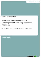 Nietzsches Menschentier in 'Zur Genealogie der Moral' als persönliche Feldstudie